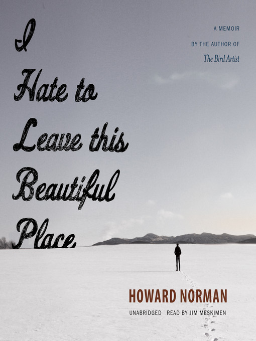 Title details for I Hate to Leave This Beautiful Place by Howard Norman - Available